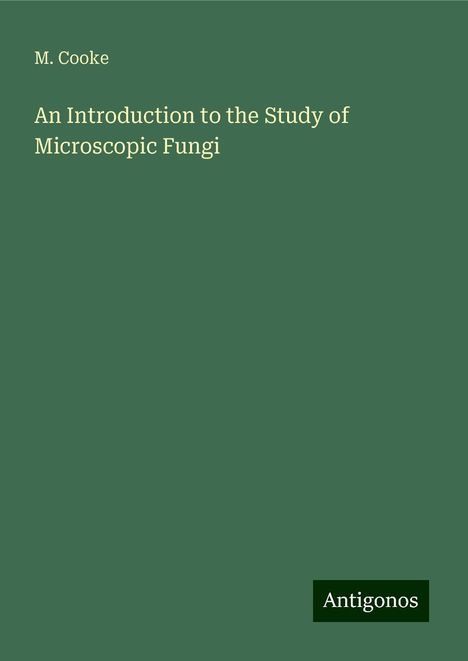 M. Cooke: An Introduction to the Study of Microscopic Fungi, Buch