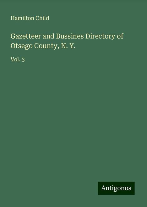 Hamilton Child: Gazetteer and Bussines Directory of Otsego County, N. Y., Buch