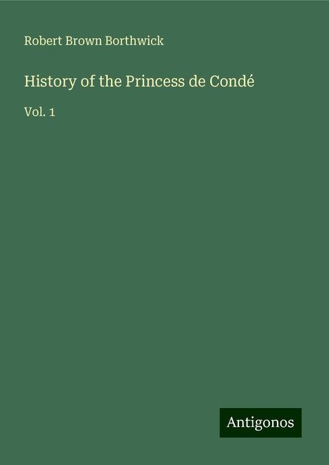 Robert Brown Borthwick: History of the Princess de Condé, Buch