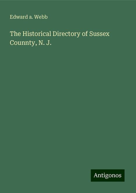 Edward A. Webb: The Historical Directory of Sussex Counnty, N. J., Buch