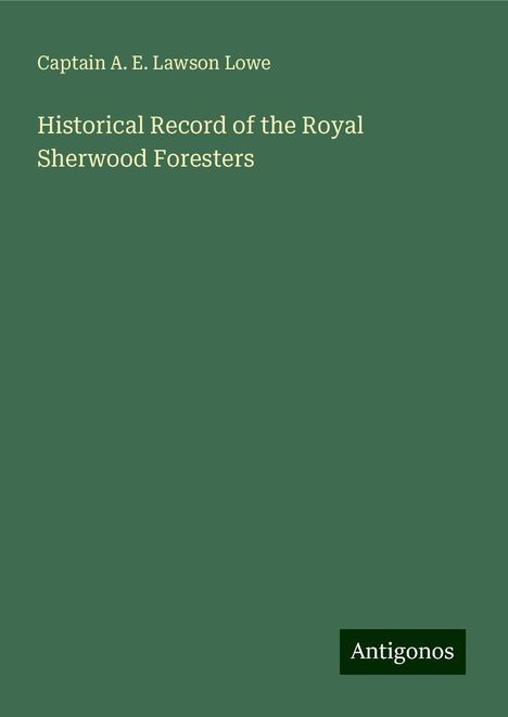 Captain A. E. Lawson Lowe: Historical Record of the Royal Sherwood Foresters, Buch