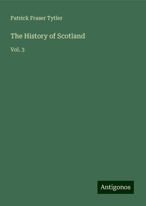 Patrick Fraser Tytler: The History of Scotland, Buch