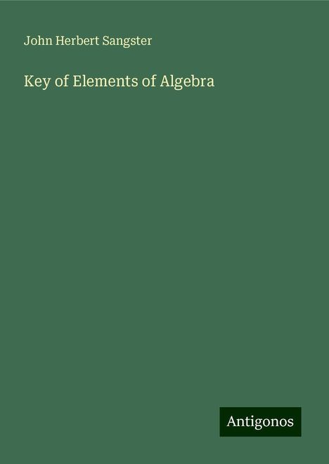 John Herbert Sangster: Key of Elements of Algebra, Buch