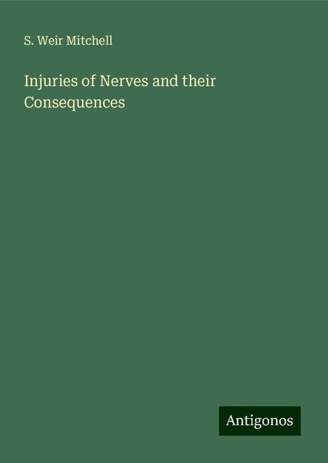 S. Weir Mitchell: Injuries of Nerves and their Consequences, Buch