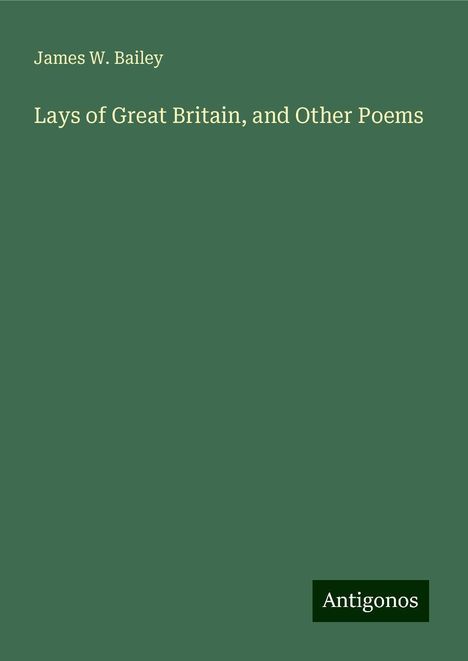 James W. Bailey: Lays of Great Britain, and Other Poems, Buch