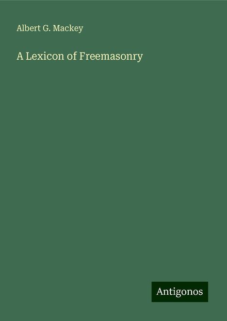 Albert G. Mackey: A Lexicon of Freemasonry, Buch