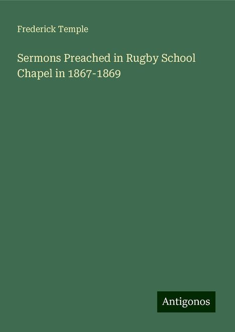 Frederick Temple: Sermons Preached in Rugby School Chapel in 1867-1869, Buch