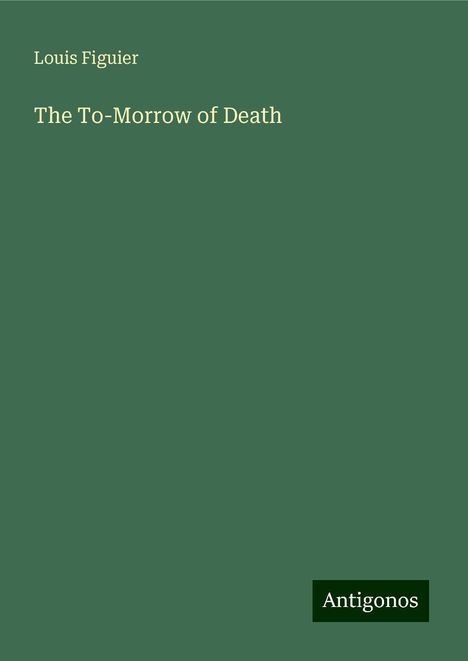 Louis Figuier: The To-Morrow of Death, Buch