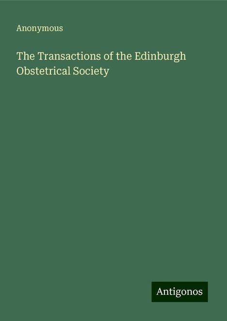 Anonymous: The Transactions of the Edinburgh Obstetrical Society, Buch