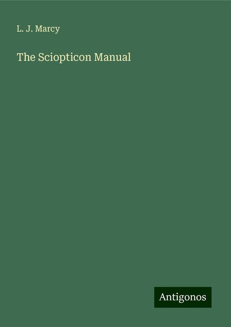 L. J. Marcy: The Sciopticon Manual, Buch