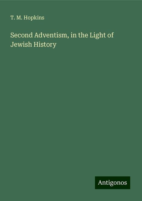 T. M. Hopkins: Second Adventism, in the Light of Jewish History, Buch