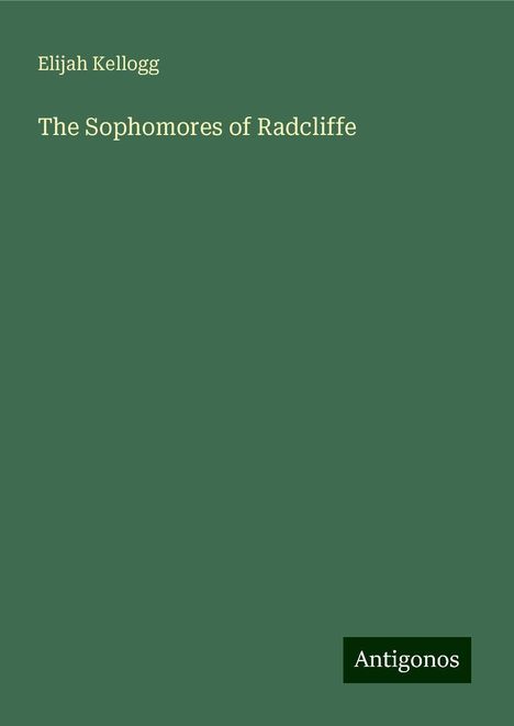 Elijah Kellogg: The Sophomores of Radcliffe, Buch