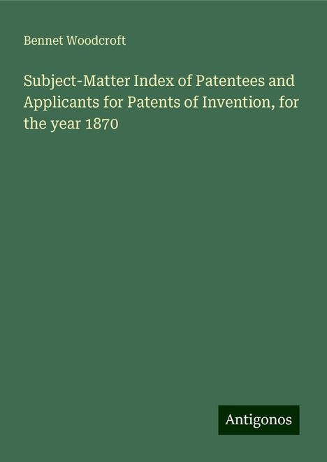 Bennet Woodcroft: Woodcroft, B: Subject-Matter Index of Patentees and Applican, Buch