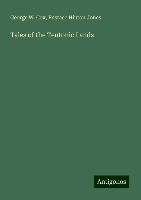 George W. Cox: Tales of the Teutonic Lands, Buch