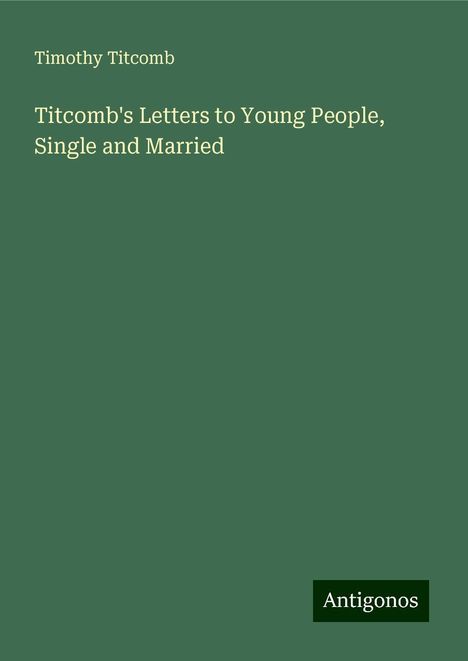 Timothy Titcomb: Titcomb's Letters to Young People, Single and Married, Buch