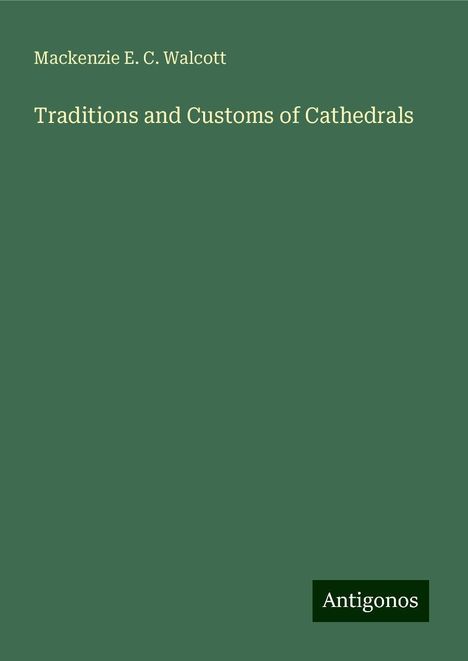 Mackenzie E. C. Walcott: Traditions and Customs of Cathedrals, Buch
