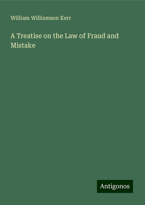 William Williamson Kerr: A Treatise on the Law of Fraud and Mistake, Buch