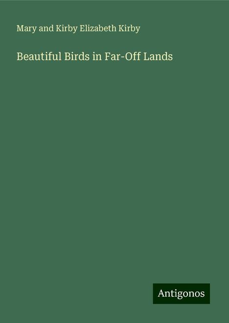 Mary And Kirby Elizabeth Kirby: Beautiful Birds in Far-Off Lands, Buch