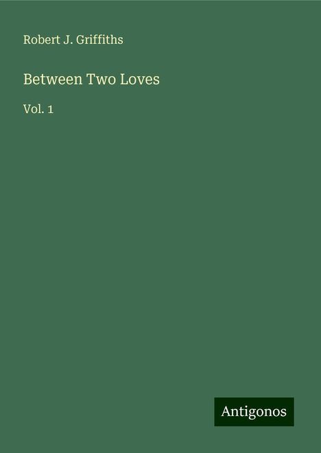 Robert J. Griffiths: Between Two Loves, Buch
