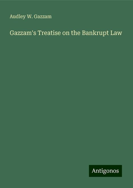 Audley W. Gazzam: Gazzam's Treatise on the Bankrupt Law, Buch