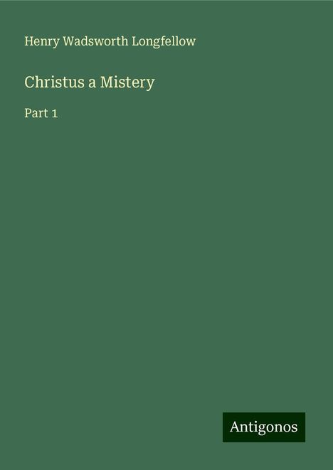 Henry Wadsworth Longfellow: Longfellow, H: Christus a Mistery, Buch