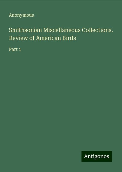 Anonymous: Smithsonian Miscellaneous Collections. Review of American Birds, Buch