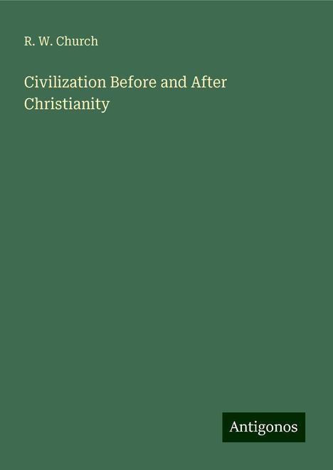 R. W. Church: Civilization Before and After Christianity, Buch