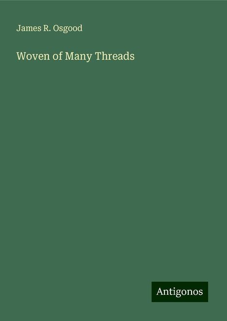 James R. Osgood: Woven of Many Threads, Buch