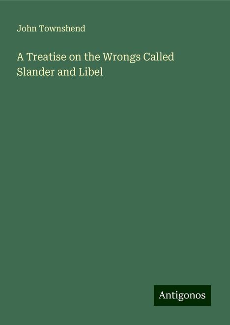 John Townshend: A Treatise on the Wrongs Called Slander and Libel, Buch