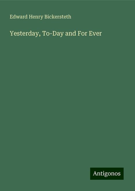Edward Henry Bickersteth: Yesterday, To-Day and For Ever, Buch