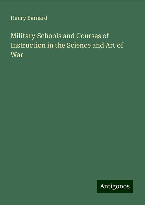 Henry Barnard: Military Schools and Courses of Instruction in the Science and Art of War, Buch