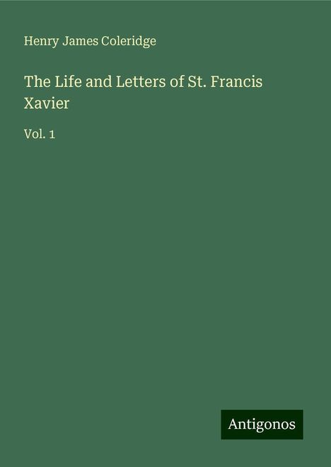 Henry James Coleridge: The Life and Letters of St. Francis Xavier, Buch