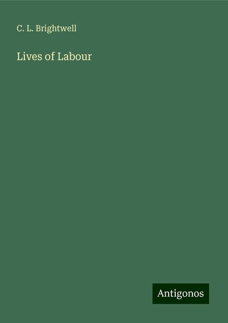 C. L. Brightwell: Lives of Labour, Buch