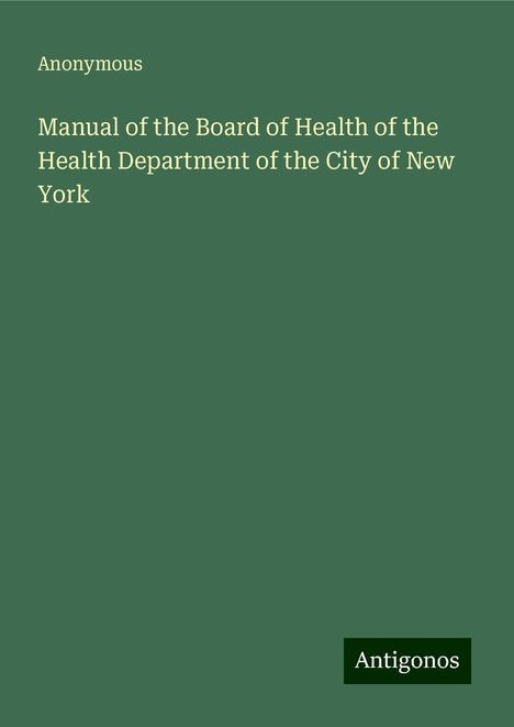 Anonymous: Manual of the Board of Health of the Health Department of the City of New York, Buch