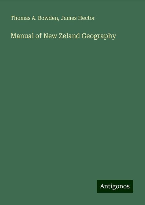 Thomas A. Bowden: Manual of New Zeland Geography, Buch