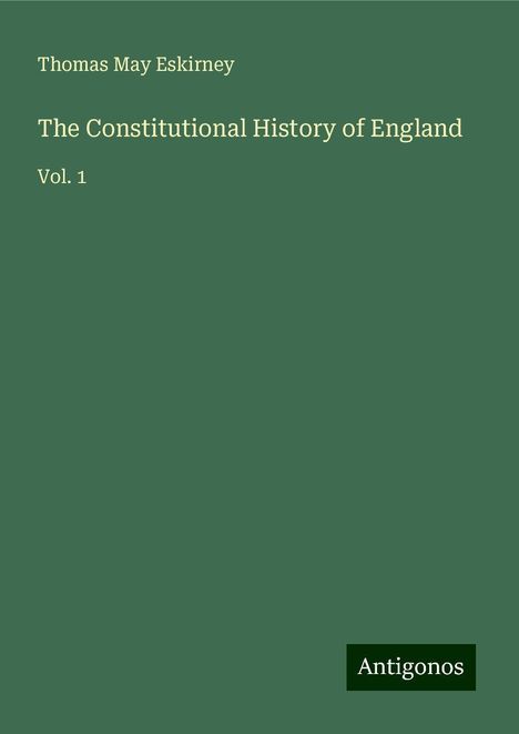 Thomas May Eskirney: The Constitutional History of England, Buch