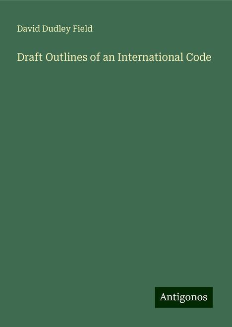 David Dudley Field: Draft Outlines of an International Code, Buch