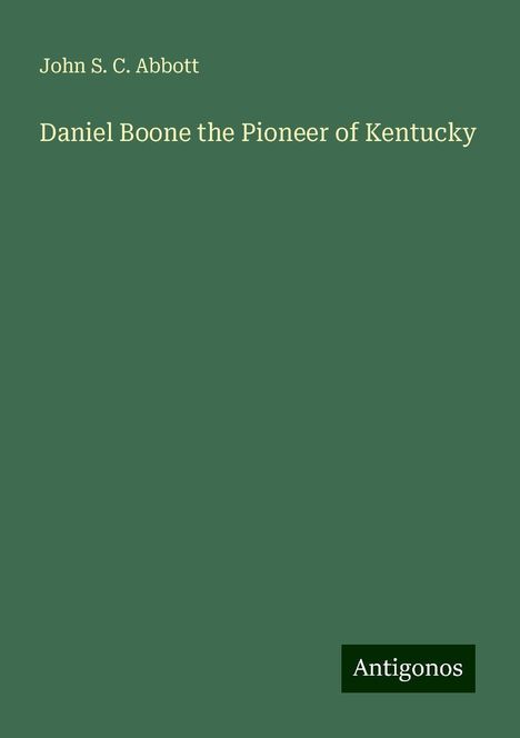 John S. C. Abbott: Daniel Boone the Pioneer of Kentucky, Buch