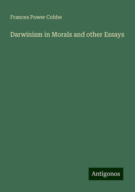 Frances Power Cobbe: Darwinism in Morals and other Essays, Buch