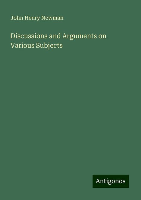 John Henry Newman: Discussions and Arguments on Various Subjects, Buch