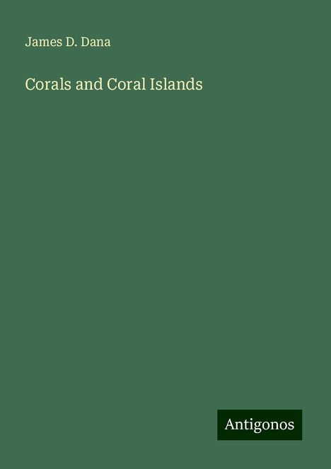 James D. Dana: Corals and Coral Islands, Buch