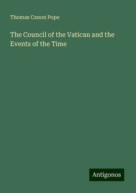 Thomas Canon Pope: The Council of the Vatican and the Events of the Time, Buch