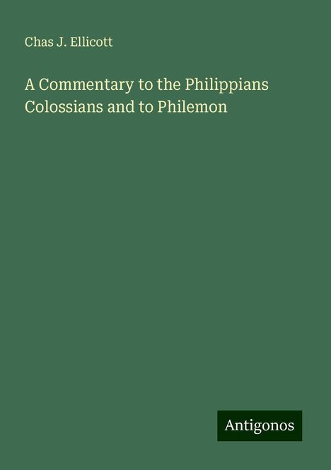 Chas J. Ellicott: A Commentary to the Philippians Colossians and to Philemon, Buch
