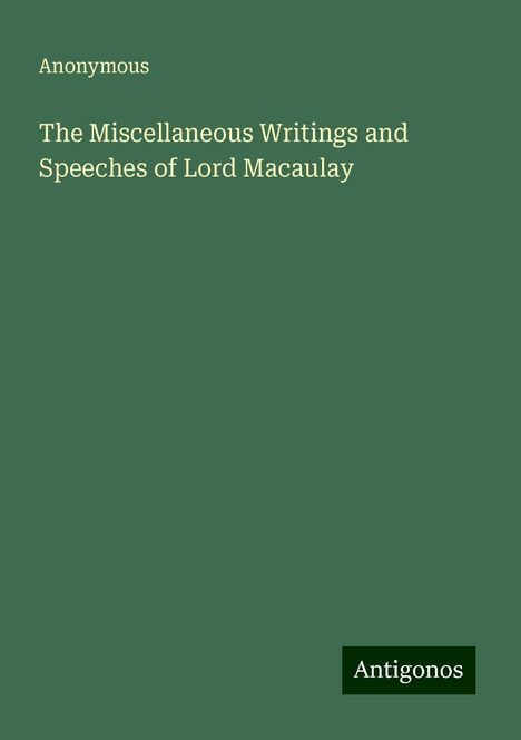 Anonymous: The Miscellaneous Writings and Speeches of Lord Macaulay, Buch