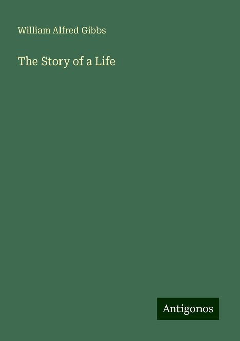 William Alfred Gibbs: The Story of a Life, Buch