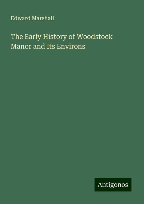 Edward Marshall: The Early History of Woodstock Manor and Its Environs, Buch