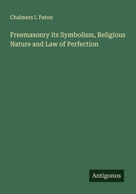Chalmers I. Paton: Freemasonry its Symbolism, Religious Nature and Law of Perfection, Buch