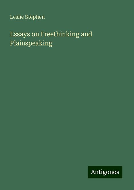 Leslie Stephen: Essays on Freethinking and Plainspeaking, Buch