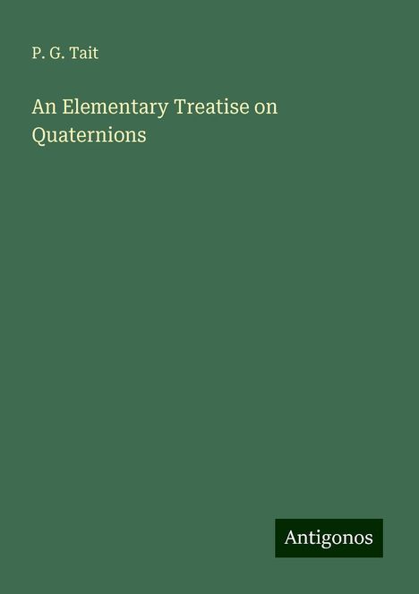 P. G. Tait: An Elementary Treatise on Quaternions, Buch