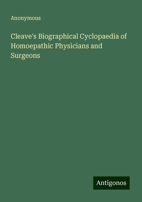 Anonymous: Cleave's Biographical Cyclopaedia of Homoepathic Physicians and Surgeons, Buch